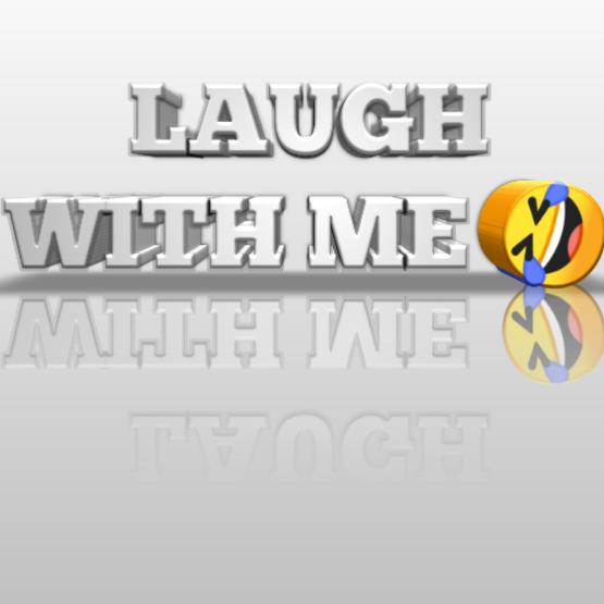 LAUGH WITH ME ?