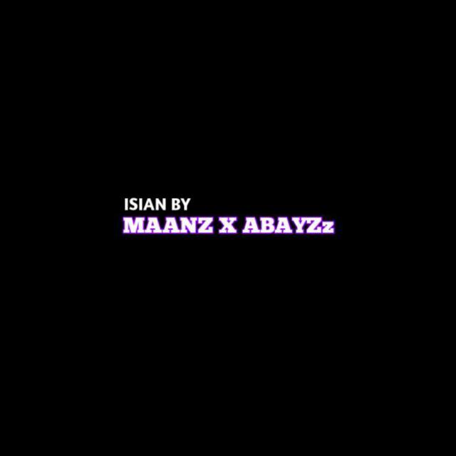 ISIAN BY MAANZ X ABAYZz