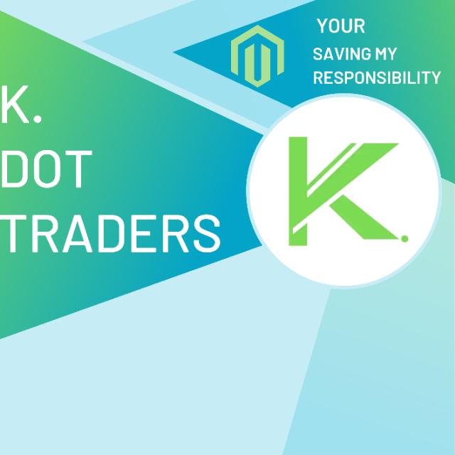 K DOT TRADERS YOUR SAVING MY RESPONSIBILITY