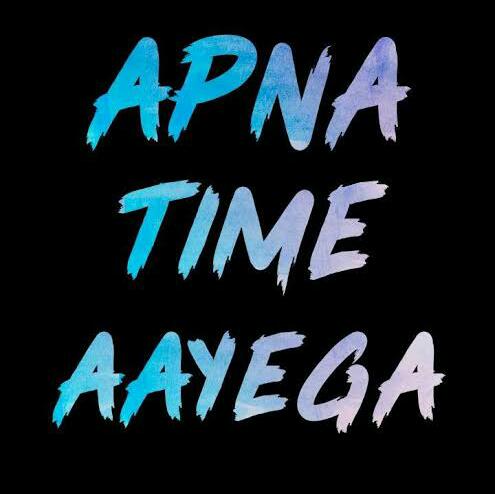 ?? Apna Time Aayega ??