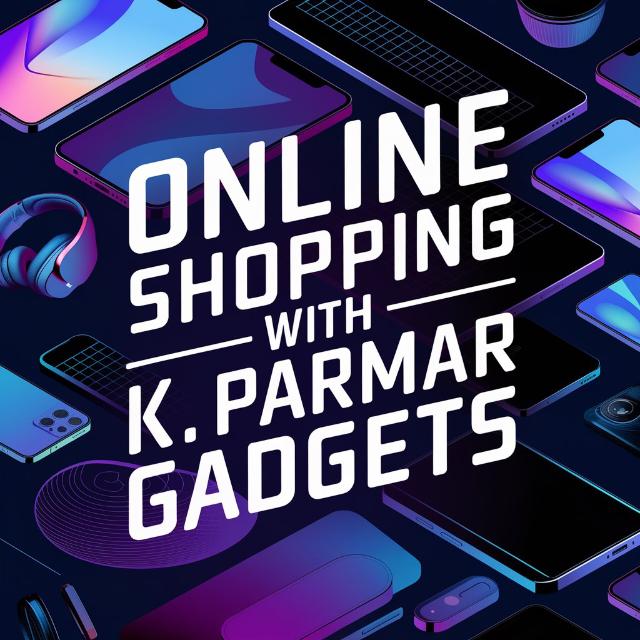 ? K K PARMAR GADGETS ?️