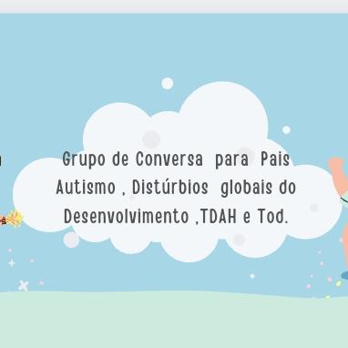 Grupo de famílias Autismo, Distúrbios Globais do Desenvolvimento Tdah e TOD.